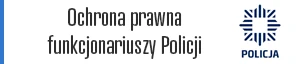 Ochrona prawna funkcjonariuszy Policji